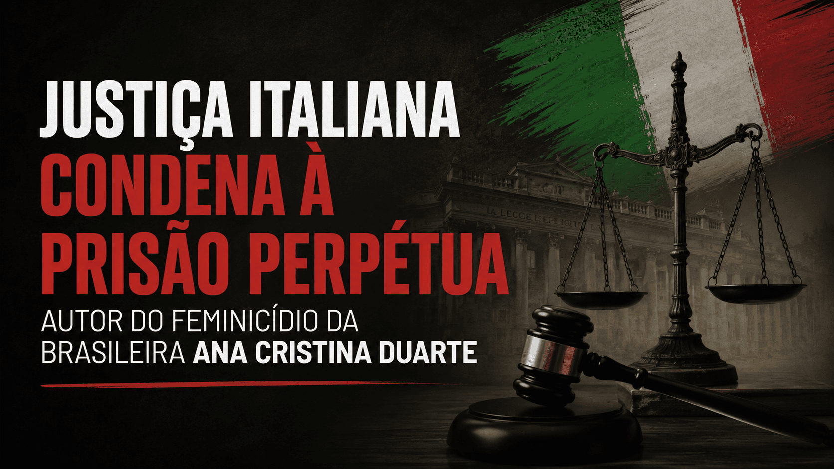 Justiça italiana condena à prisão perpétua autor do feminicídio da brasileira Ana Cristina Duarte